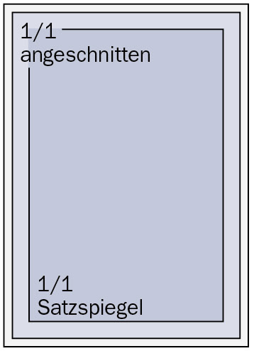 1/1 Seite DIN A4 angeschnitten
(210 x 297 mm zzgl. 3 mm Beschnitt)
Satzspiegel (190 x 260 mm)